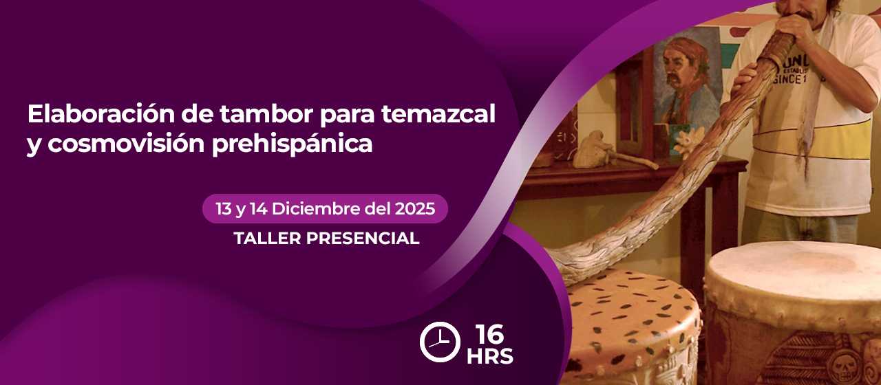 banner para  ELABORACIÓN ARTESANAL DE TAMBOR PARA TEMAZCAL Y COSMOVISION PREHISPANICA